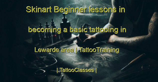 Skinart Beginner lessons in becoming a basic tattooing in Lewarde area | TattooTraining | TattooClasses | SkinartTraining-France